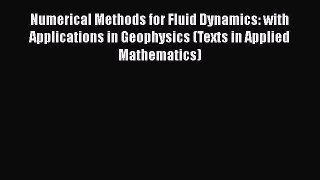 Read Numerical Methods for Fluid Dynamics: with Applications in Geophysics (Texts in Applied