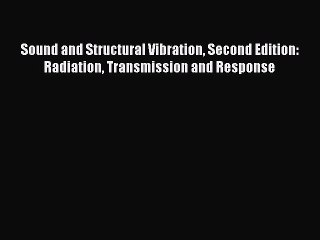 Download Sound and Structural Vibration Second Edition: Radiation Transmission and Response