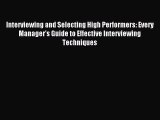 Read Interviewing and Selecting High Performers: Every Manager's Guide to Effective Interviewing