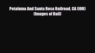 [PDF] Petaluma And Santa Rosa Railroad CA (IOR) (Images of Rail) Read Online