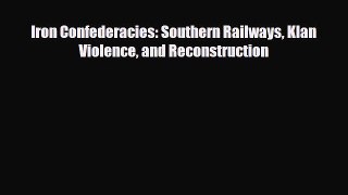 [PDF] Iron Confederacies: Southern Railways Klan Violence and Reconstruction Download Full