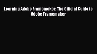 Read Learning Adobe Framemaker: The Official Guide to Adobe Framemaker Ebook