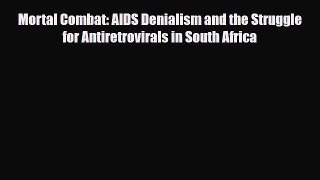 Download Mortal Combat: AIDS Denialism and the Struggle for Antiretrovirals in South Africa