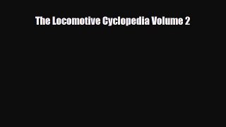 [PDF] The Locomotive Cyclopedia Volume 2 Read Online