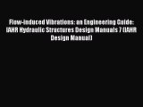Read Flow-induced Vibrations: an Engineering Guide: IAHR Hydraulic Structures Design Manuals