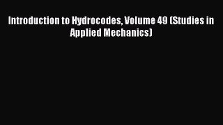 Read Introduction to Hydrocodes Volume 49 (Studies in Applied Mechanics) Ebook Free