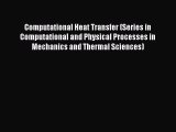 Read Computational Heat Transfer (Series in Computational and Physical Processes in Mechanics