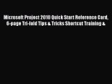 Download Microsoft Project 2010 Quick Start Reference Card 6-page Tri-fold Tips & Tricks Shortcut