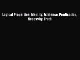 Download Logical Properties: Identity Existence Predication Necessity Truth Ebook Free