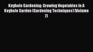 [Download PDF] Keyhole Gardening: Growing Vegetables In A Keyhole Garden (Gardening Techniques)