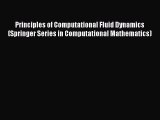 Read Principles of Computational Fluid Dynamics (Springer Series in Computational Mathematics)