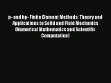 Read p- and hp- Finite Element Methods: Theory and Applications to Solid and Fluid Mechanics