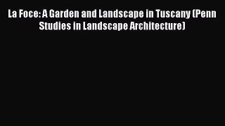 [Download PDF] La Foce: A Garden and Landscape in Tuscany (Penn Studies in Landscape Architecture)