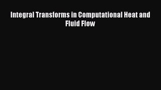 Download Integral Transforms in Computational Heat and Fluid Flow PDF Online