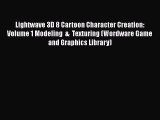 Read Lightwave 3D 8 Cartoon Character Creation: Volume 1 Modeling  &  Texturing (Wordware Game