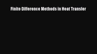 Read Finite Difference Methods in Heat Transfer Ebook Free