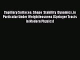 Read Capillary Surfaces: Shape  Stability  Dynamics in Particular Under Weightlessness (Springer