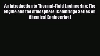 Read An Introduction to Thermal-Fluid Engineering: The Engine and the Atmosphere (Cambridge