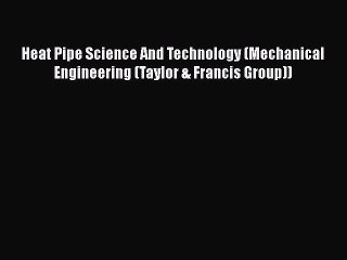 Download Heat Pipe Science And Technology (Mechanical Engineering (Taylor & Francis Group))