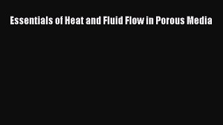 Read Essentials of Heat and Fluid Flow in Porous Media PDF Free