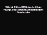 Read VBScript WMI and ADSI Unleashed: Using VBScript WMI and ADSI to Automate Windows Administration