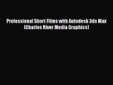 Read Professional Short Films with Autodesk 3ds Max (Charles River Media Graphics) Ebook