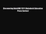 Download Discovering AutoCAD 2011 (Autodesk Education Press Series) Ebook