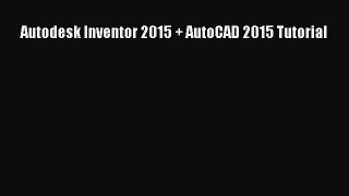 Read Autodesk Inventor 2015 + AutoCAD 2015 Tutorial Ebook