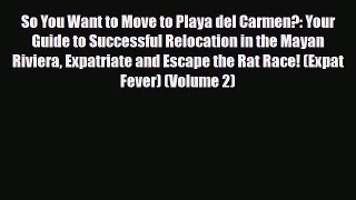 PDF So You Want to Move to Playa del Carmen?: Your Guide to Successful Relocation in the Mayan