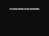[Download] Tea Shop Walks in the Cotswolds [Read] Full Ebook