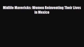 PDF Midlife Mavericks: Women Reinventing Their Lives in Mexico Read Online