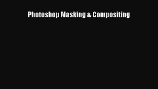 Read Photoshop Masking & Compositing Ebook
