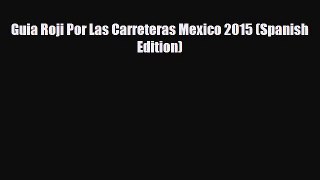 PDF Guia Roji Por Las Carreteras Mexico 2015 (Spanish Edition) PDF Book Free