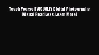 Read Teach Yourself VISUALLY Digital Photography (Visual Read Less Learn More) Ebook
