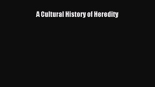 Download A Cultural History of Heredity Read Online