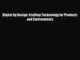 Read Digital by Design: Crafting Technology for Products and Environments Ebook Free