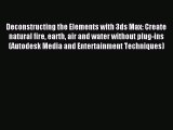 Read Deconstructing the Elements with 3ds Max: Create natural fire earth air and water without