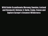 PDF Wild Guide Scandinavia (Norway Sweden Iceland and Denmark): Volume 3: Swim Camp Canoe and