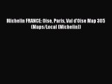PDF Michelin FRANCE: Oise Paris Val d'Oise Map 305 (Maps/Local (Michelin))  Read Online