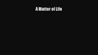 Read A Matter of Life Ebook Free