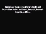 Read Brassicas: Cooking the World's Healthiest Vegetables: Kale Cauliflower Broccoli Brussels