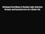 Read Wolfgang Puck Makes It Healthy: Light Delicious Recipes and Easy Exercises for a Better