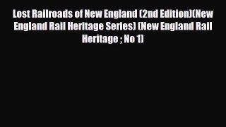 [PDF] Lost Railroads of New England (2nd Edition)(New England Rail Heritage Series) (New England