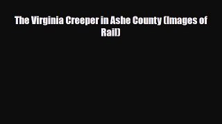 [PDF] The Virginia Creeper in Ashe County (Images of Rail) Read Full Ebook