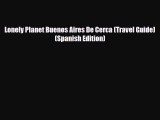 Download Lonely Planet Buenos Aires De Cerca (Travel Guide) (Spanish Edition) Read Online