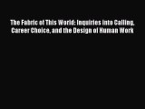 Read The Fabric of This World: Inquiries into Calling Career Choice and the Design of Human