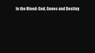 Download In the Blood: God Genes and Destiny Ebook