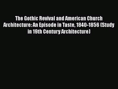 Download The Gothic Revival and American Church Architecture: An Episode in Taste 1840-1856