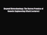 Download Beyond Biotechnology: The Barren Promise of Genetic Engineering (Clark Lectures) [Read]