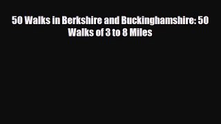 Download 50 Walks in Berkshire and Buckinghamshire: 50 Walks of 3 to 8 Miles Read Online